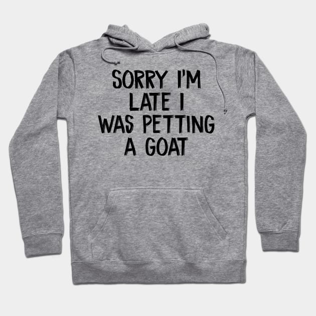 Sorry I'm I was petting a Goat Hoodie by TIHONA